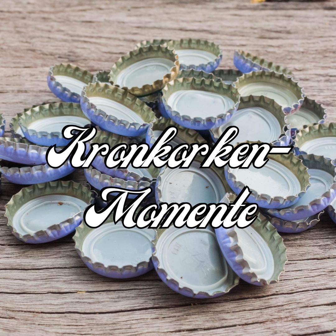 Kronkorken-Momente